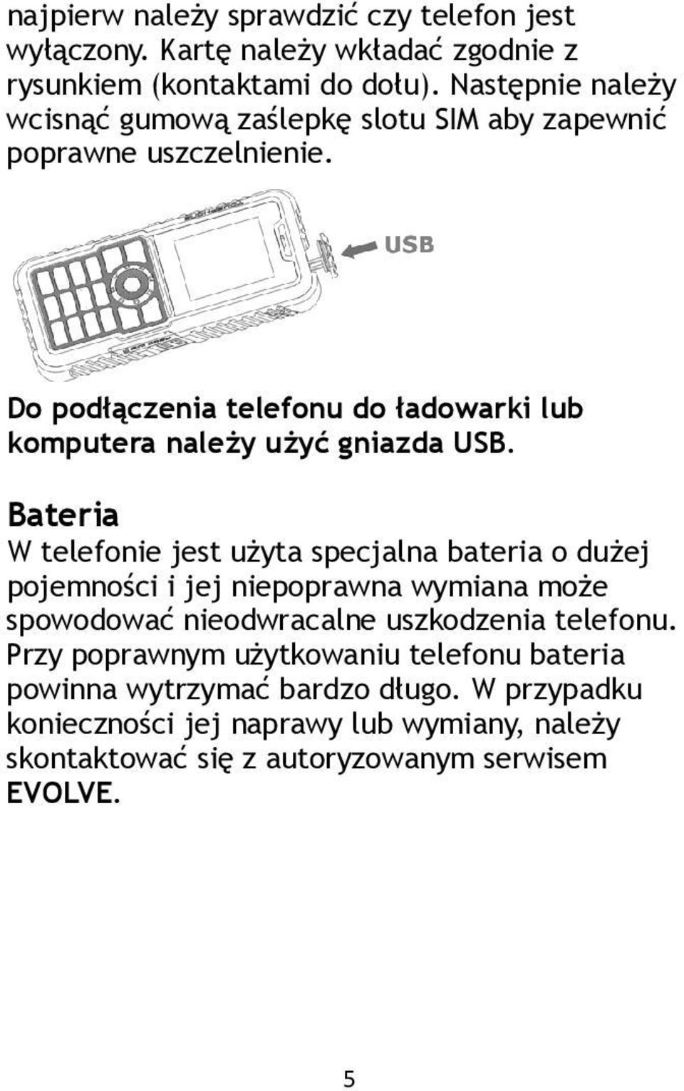 Do podłączenia telefonu do ładowarki lub komputera należy użyć gniazda USB.