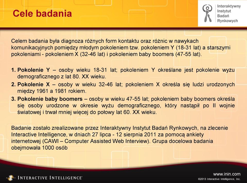 Pokolenie Y osoby wieku 18-31 lat; pokoleniem Y określane jest pokolenie wyżu demograficznego z lat 80. XX wieku. 2.