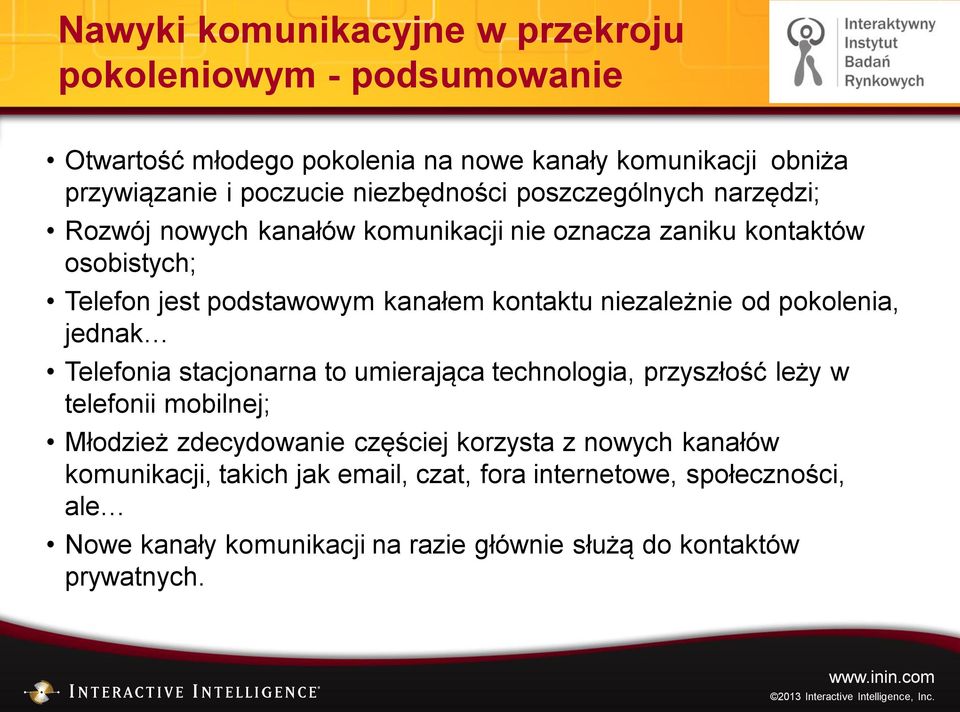 niezależnie od pokolenia, jednak Telefonia stacjonarna to umierająca technologia, przyszłość leży w telefonii mobilnej; Młodzież zdecydowanie częściej