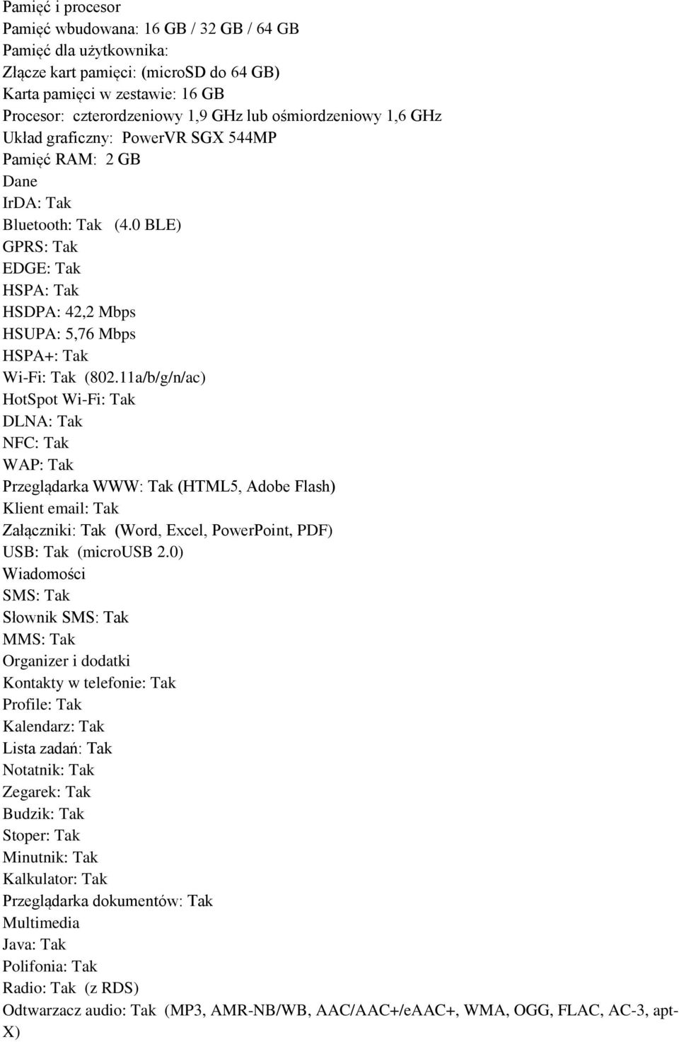 0 BLE) GPRS: Tak EDGE: Tak HSPA: Tak HSDPA: 42,2 Mbps HSUPA: 5,76 Mbps HSPA+: Tak Wi-Fi: Tak (802.