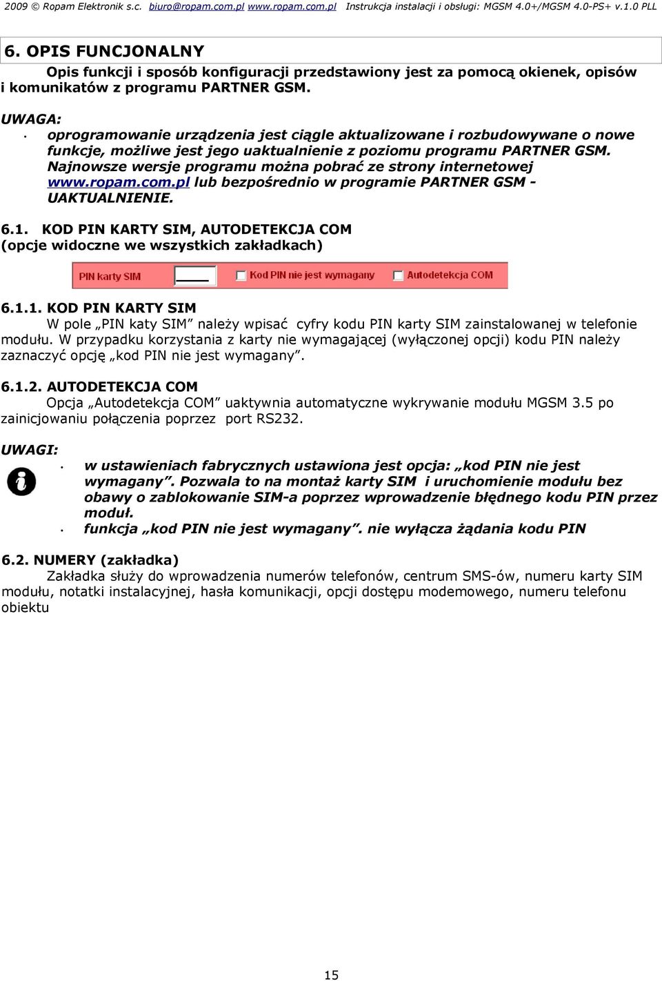 UWAGA: oprogramowanie urządzenia jest ciągle aktualizowane i rozbudowywane o nowe funkcje, możliwe jest jego uaktualnienie z poziomu programu PARTNER GSM.