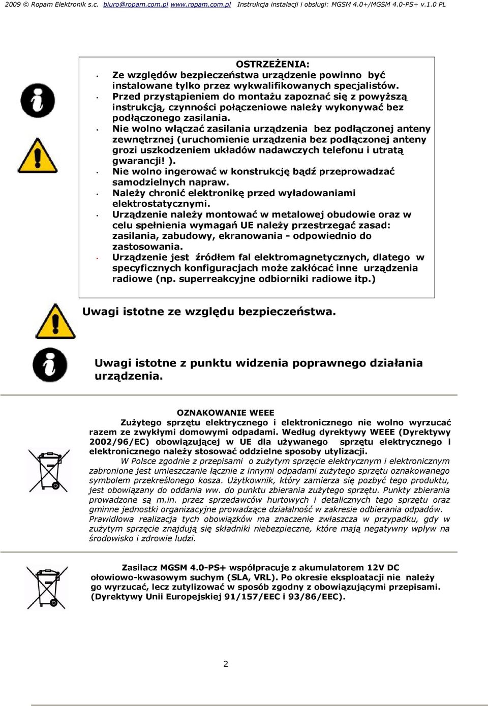Nie wolno włączać zasilania urządzenia bez podłączonej anteny zewnętrznej (uruchomienie urządzenia bez podłączonej anteny grozi uszkodzeniem układów nadawczych telefonu i utratą gwarancji! ).