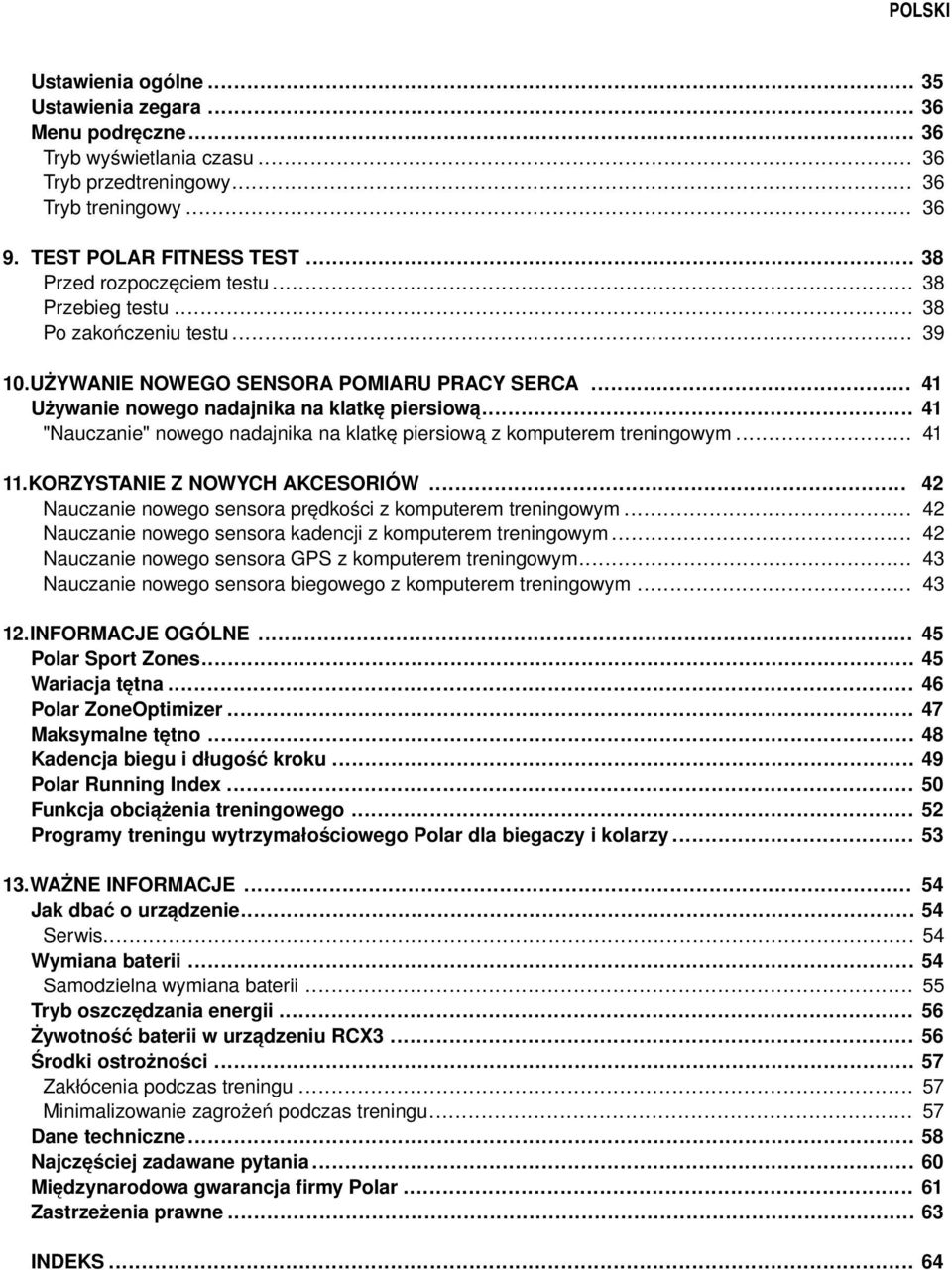 .. 41 "Nauczanie" nowego nadajnika na klatkę piersiową z komputerem treningowym... 41 11.KORZYSTANIE Z NOWYCH AKCESORIÓW... Nauczanie nowego sensora prędkości z komputerem treningowym.