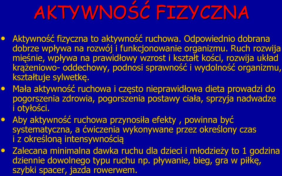 Mała aktywność ruchowa i często nieprawidłowa dieta prowadzi do pogorszenia zdrowia, pogorszenia postawy ciała, sprzyja nadwadze i otyłości.