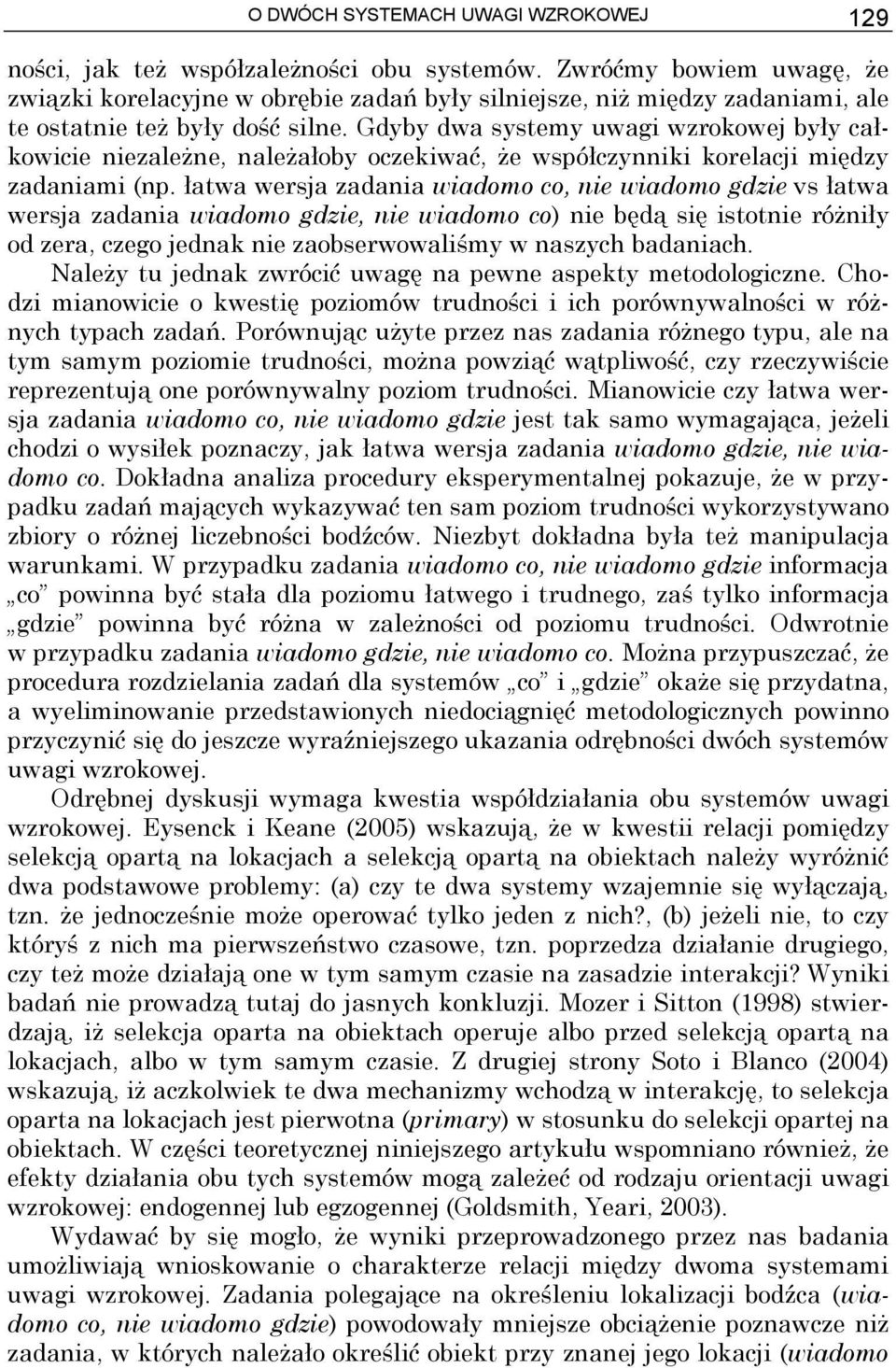 Gdyby dwa systemy uwagi wzrokowej były całkowicie niezależne, należałoby oczekiwać, że współczynniki korelacji między zadaniami (np.