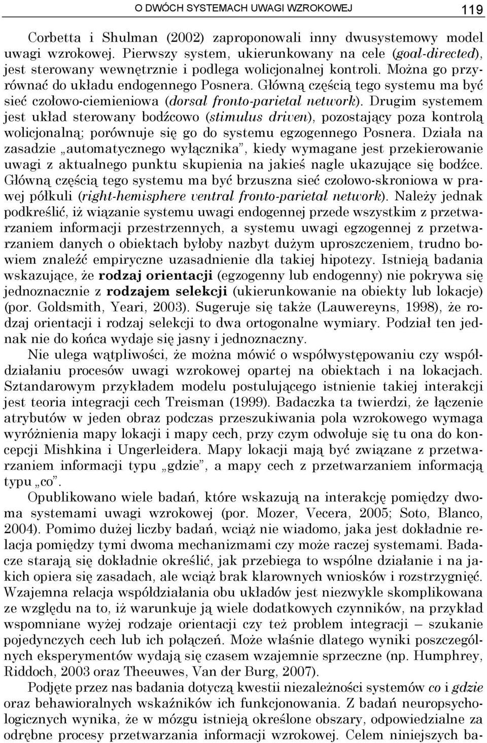 Główną częścią tego systemu ma być sieć czołowo-ciemieniowa (dorsal fronto-parietal network).