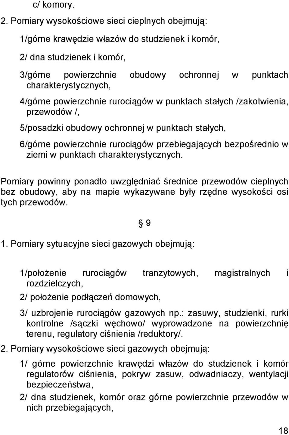 4/górne powierzchnie rurociągów w punktach stałych /zakotwienia, przewodów /, 5/posadzki obudowy ochronnej w punktach stałych, 6/górne powierzchnie rurociągów przebiegających bezpośrednio w ziemi w