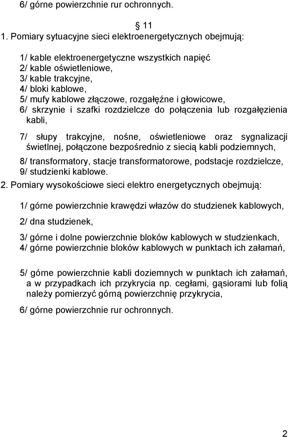 rozgałęźne i głowicowe, 6/ skrzynie i szafki rozdzielcze do połączenia lub rozgałęzienia kabli, 7/ słupy trakcyjne, nośne, oświetleniowe oraz sygnalizacji świetlnej, połączone bezpośrednio z siecią