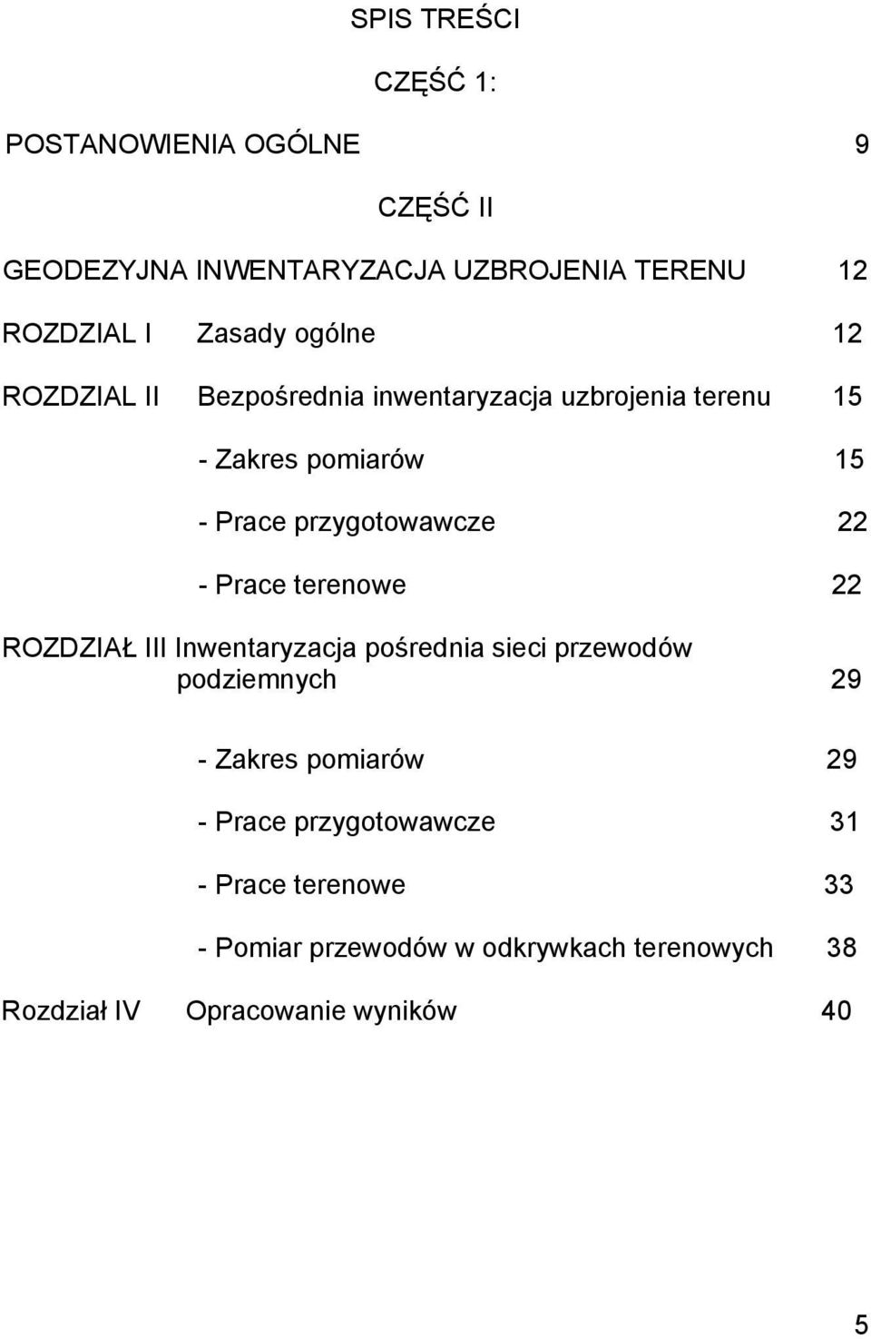 - Prace terenowe 22 ROZDZIAŁ III Inwentaryzacja pośrednia sieci przewodów podziemnych 29 - Zakres pomiarów 29 - Prace
