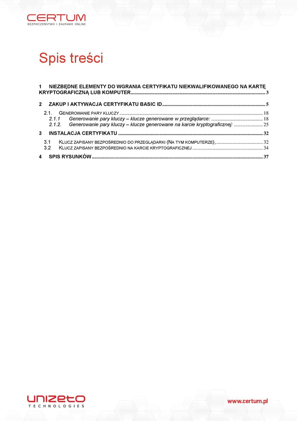 .. 18 2.1.2. Generowanie pary kluczy klucze generowane na karcie kryptograficznej:... 25 3 INSTALACJA CERTYFIKATU... 32 3.