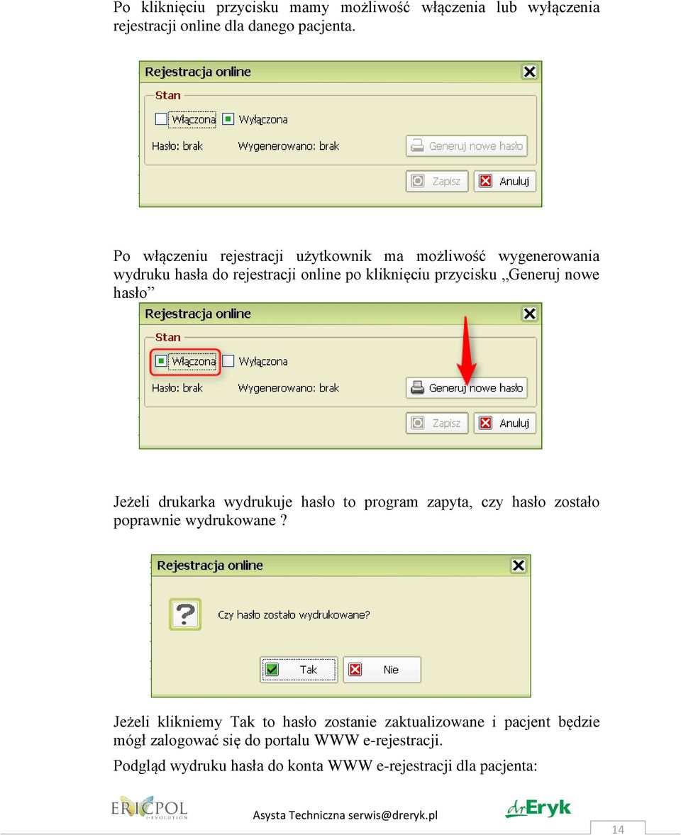 nowe hasło Jeżeli drukarka wydrukuje hasło to program zapyta, czy hasło zostało poprawnie wydrukowane?