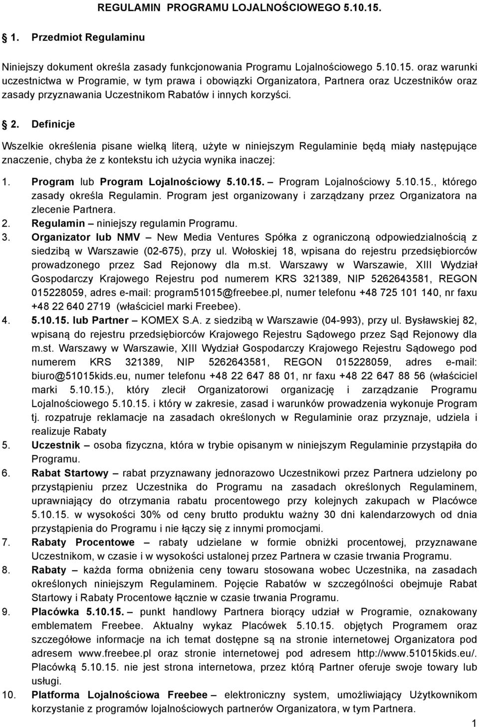 oraz warunki uczestnictwa w Programie, w tym prawa i obowiązki Organizatora, Partnera oraz Uczestników oraz zasady przyznawania Uczestnikom Rabatów i innych korzyści. 2.