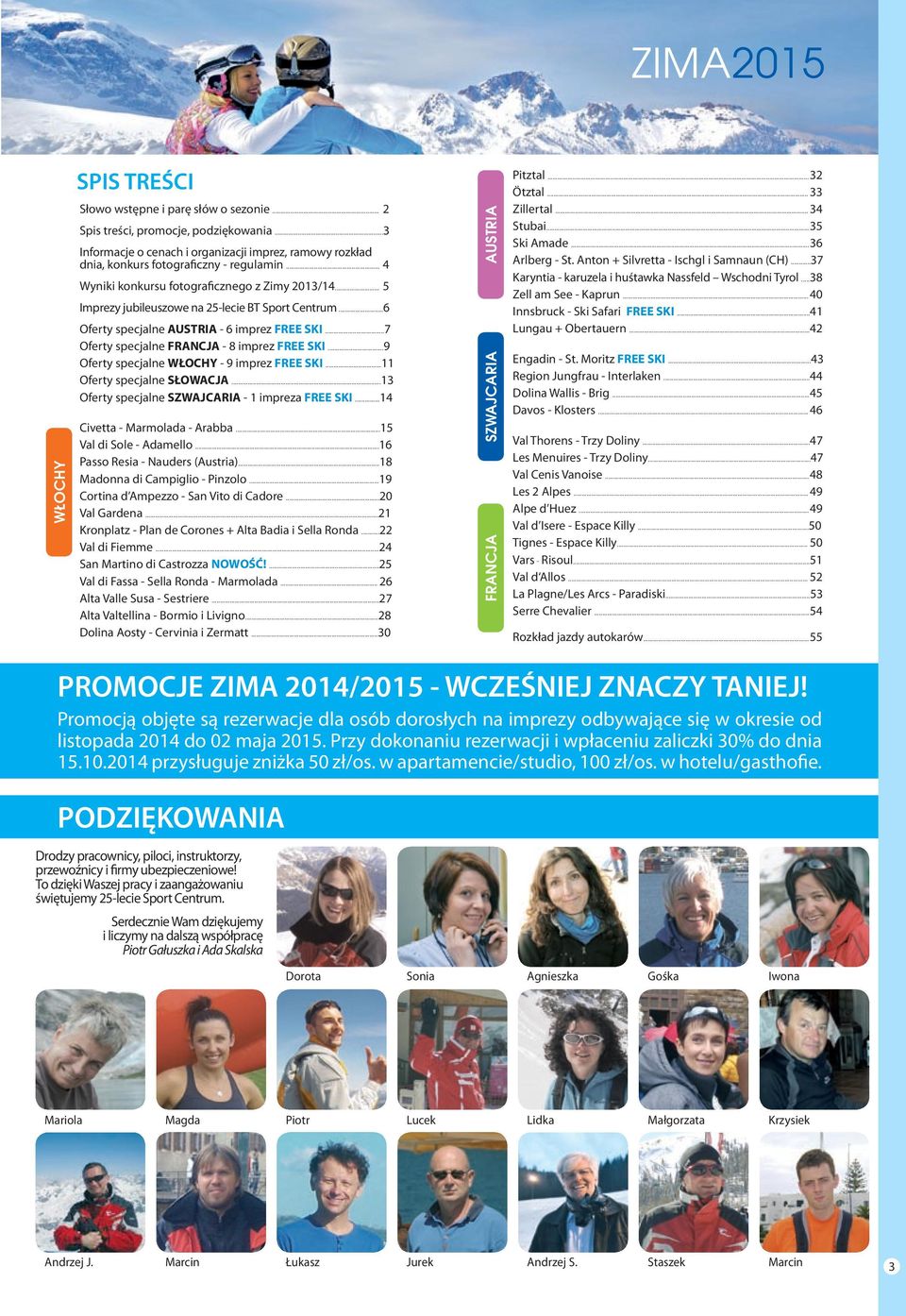 .. 5 Imprezy jubileuszowe na 25-lecie BT Sport Centrum...6 Oferty specjalne AUSTRIA - 6 imprez FREE SKI... 7 Oferty specjalne FRANCJA - 8 imprez FREE SKI.