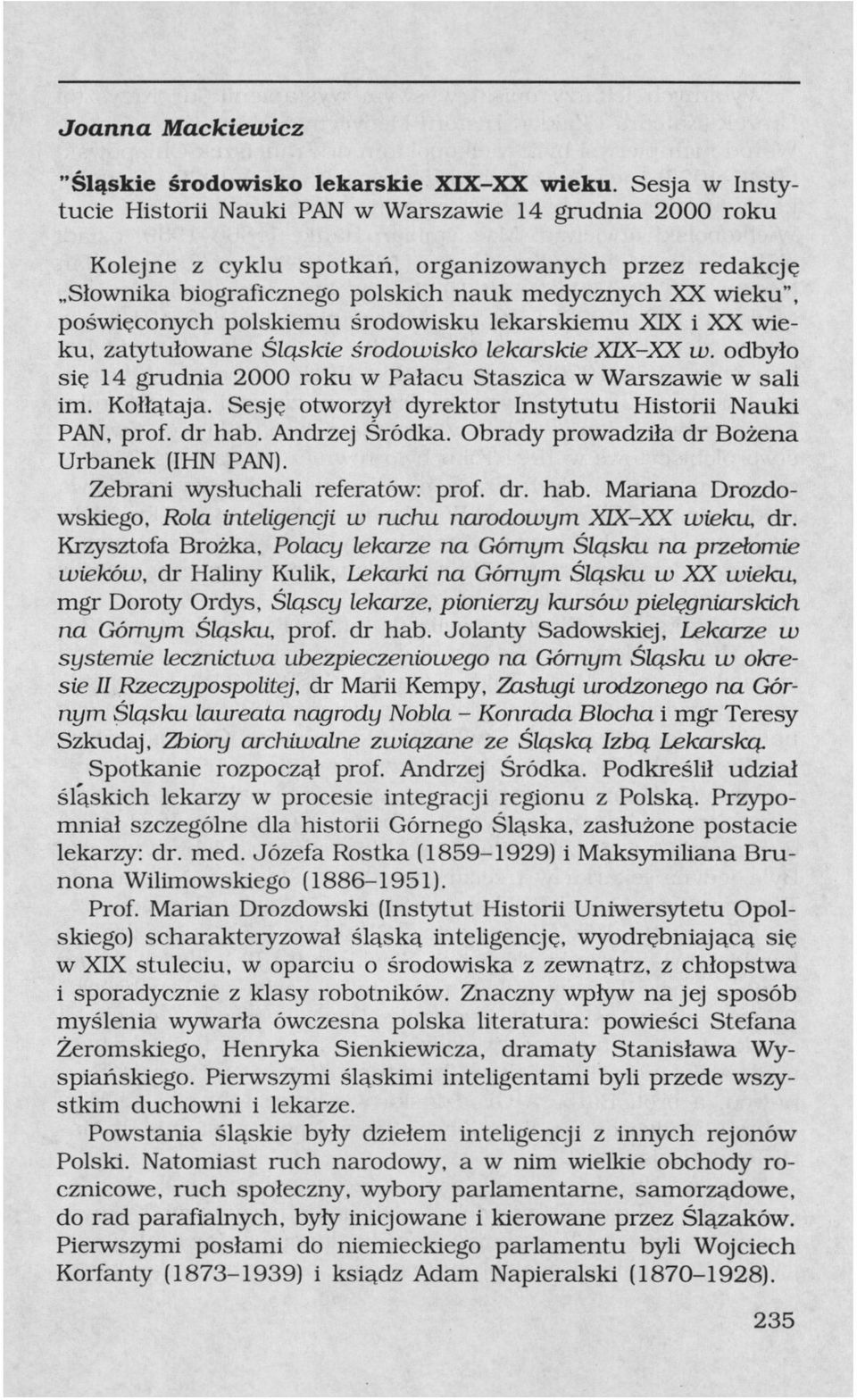 polskiemu środowisku lekarskiemu XIX i XX wieku, zatytułowane Śląskie środowisko lekarskie XIX-XX w. odbyło się 14 grudnia 2000 roku w Pałacu Staszica w Warszawie w sali im. Kołłątaja.