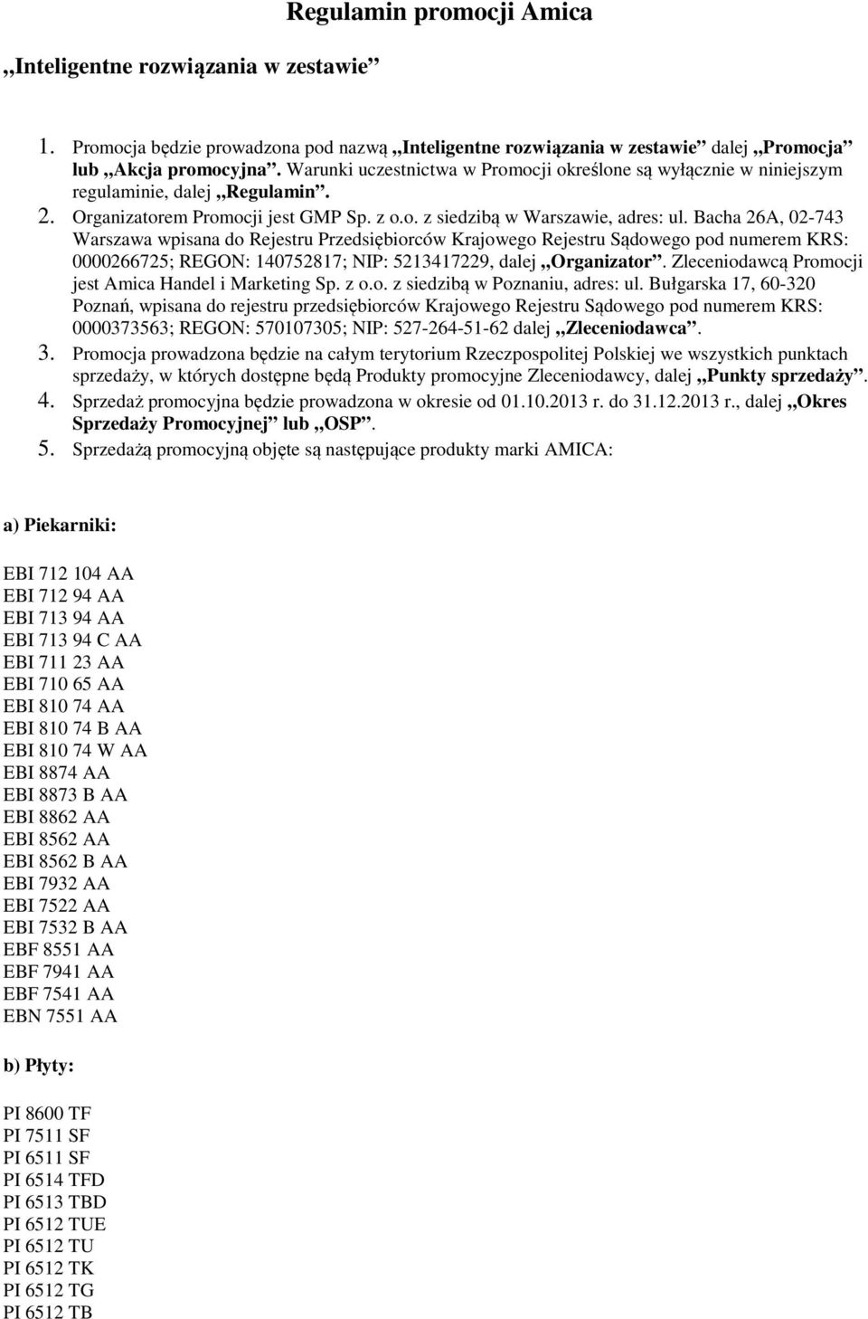 Bacha 26A, 02-743 Warszawa wpisana do Rejestru Przedsiębiorców Krajowego Rejestru Sądowego pod numerem KRS: 0000266725; REGON: 140752817; NIP: 5213417229, dalej Organizator.