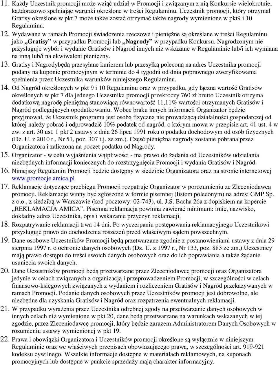 Wydawane w ramach Promocji świadczenia rzeczowe i pieniężne są określane w treści Regulaminu jako Gratisy w przypadku Promocji lub Nagrody w przypadku Konkursu.