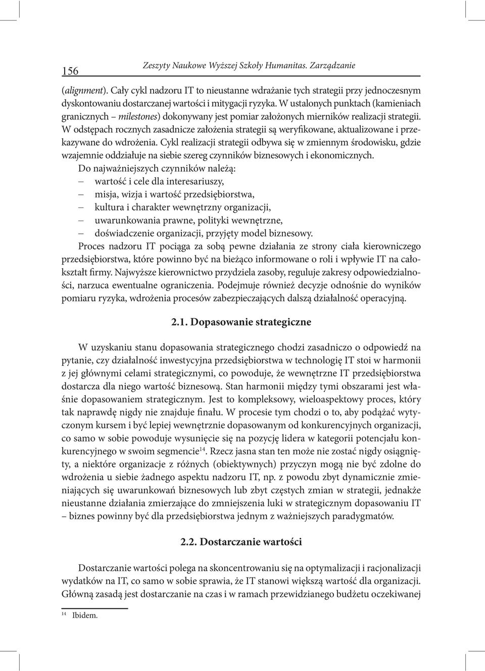 W ustalonych punktach (kamieniach granicznych milestones) dokonywany jest pomiar założonych mierników realizacji strategii.