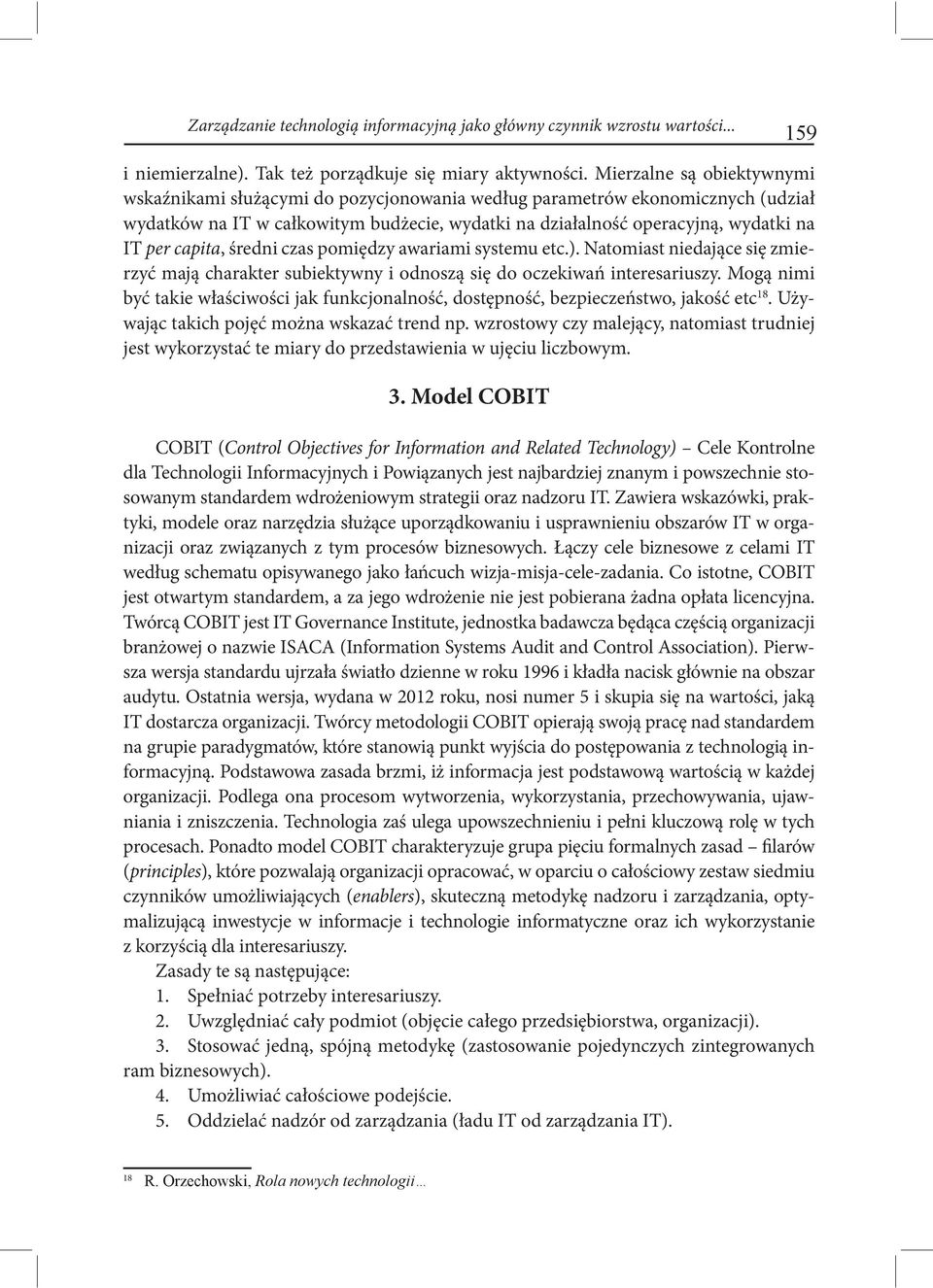 capita, średni czas pomiędzy awariami systemu etc.). Natomiast niedające się zmierzyć mają charakter subiektywny i odnoszą się do oczekiwań interesariuszy.