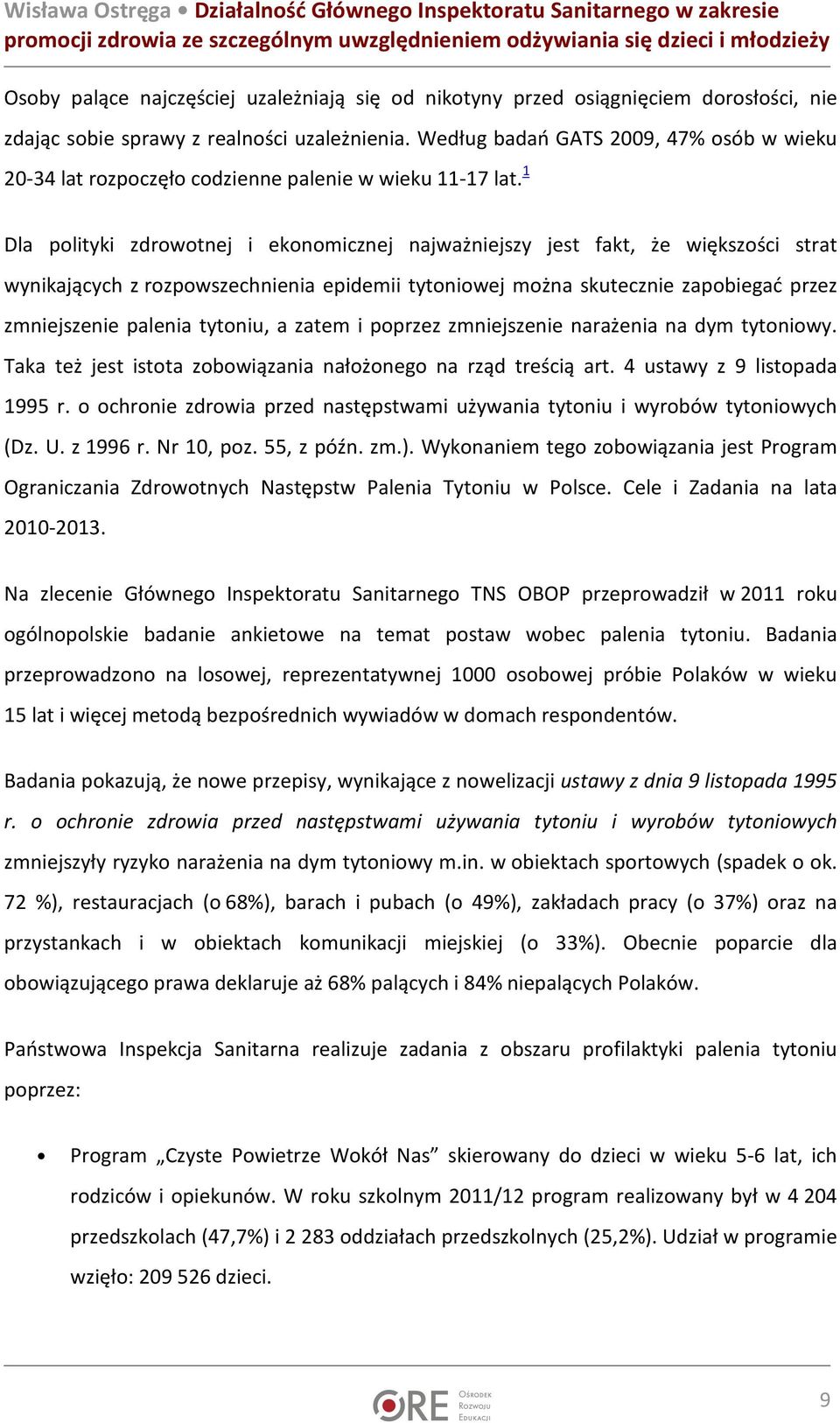 1 Dla polityki zdrowotnej i ekonomicznej najważniejszy jest fakt, że większości strat wynikających z rozpowszechnienia epidemii tytoniowej można skutecznie zapobiegać przez zmniejszenie palenia