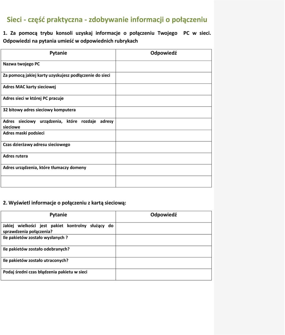 adres sieciowy komputera Adres sieciowy urządzenia, które rozdaje adresy sieciowe Adres maski podsieci Czas dzierżawy adresu sieciowego Adres rutera Adres urządzenia, które tłumaczy domeny 2.