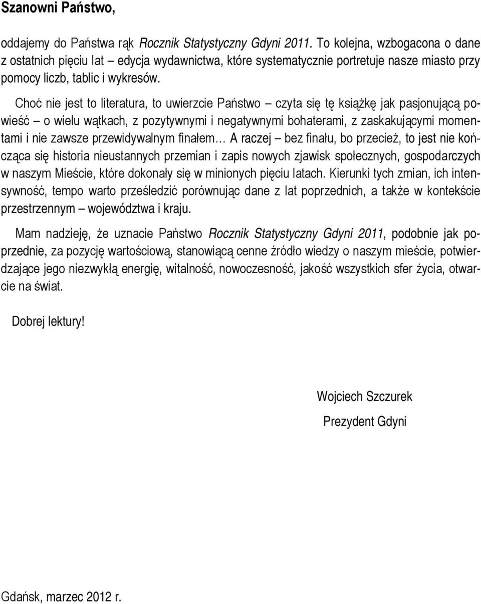 Choć nie jest to literatura, to uwierzcie Państwo czyta się tę książkę jak pasjonującą powieść o wielu wątkach, z pozytywnymi i negatywnymi bohaterami, z zaskakującymi momentami i nie zawsze