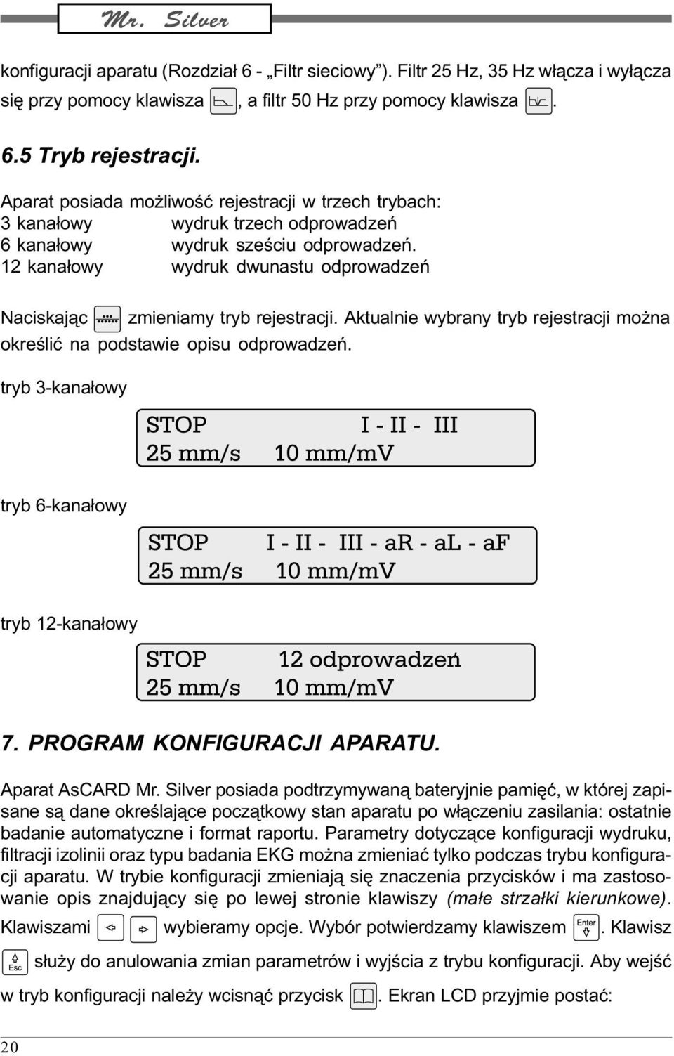 12 kana³owy wydruk dwunastu odprowadzeñ Naciskaj¹c zmieniamy tryb rejestracji. Aktualnie wybrany tryb rejestracji mo na okreœliæ na podstawie opisu odprowadzeñ.