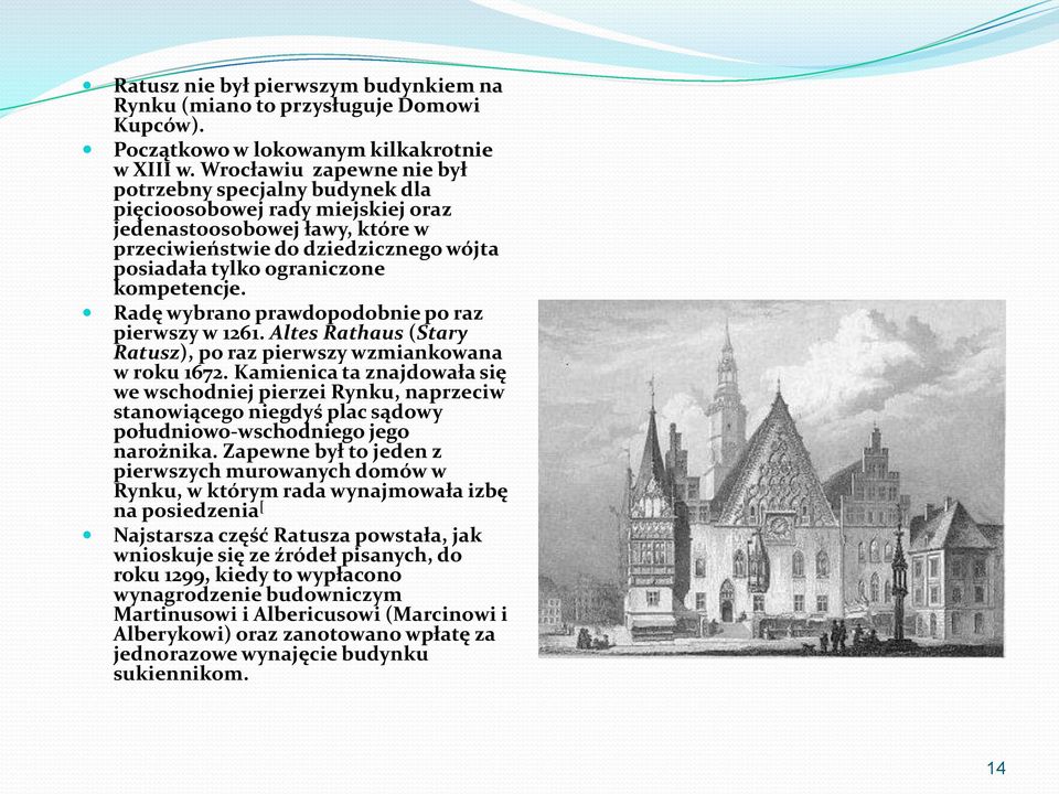 kompetencje. Radę wybrano prawdopodobnie po raz pierwszy w 1261. Altes Rathaus (Stary Ratusz), po raz pierwszy wzmiankowana w roku 1672.