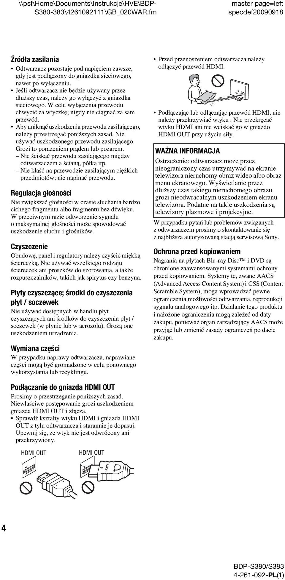 Aby uniknąć uszkodzenia przewodu zasilającego, należy przestrzegać poniższych zasad. Nie używać uszkodzonego przewodu zasilającego. Grozi to porażeniem prądem lub pożarem.