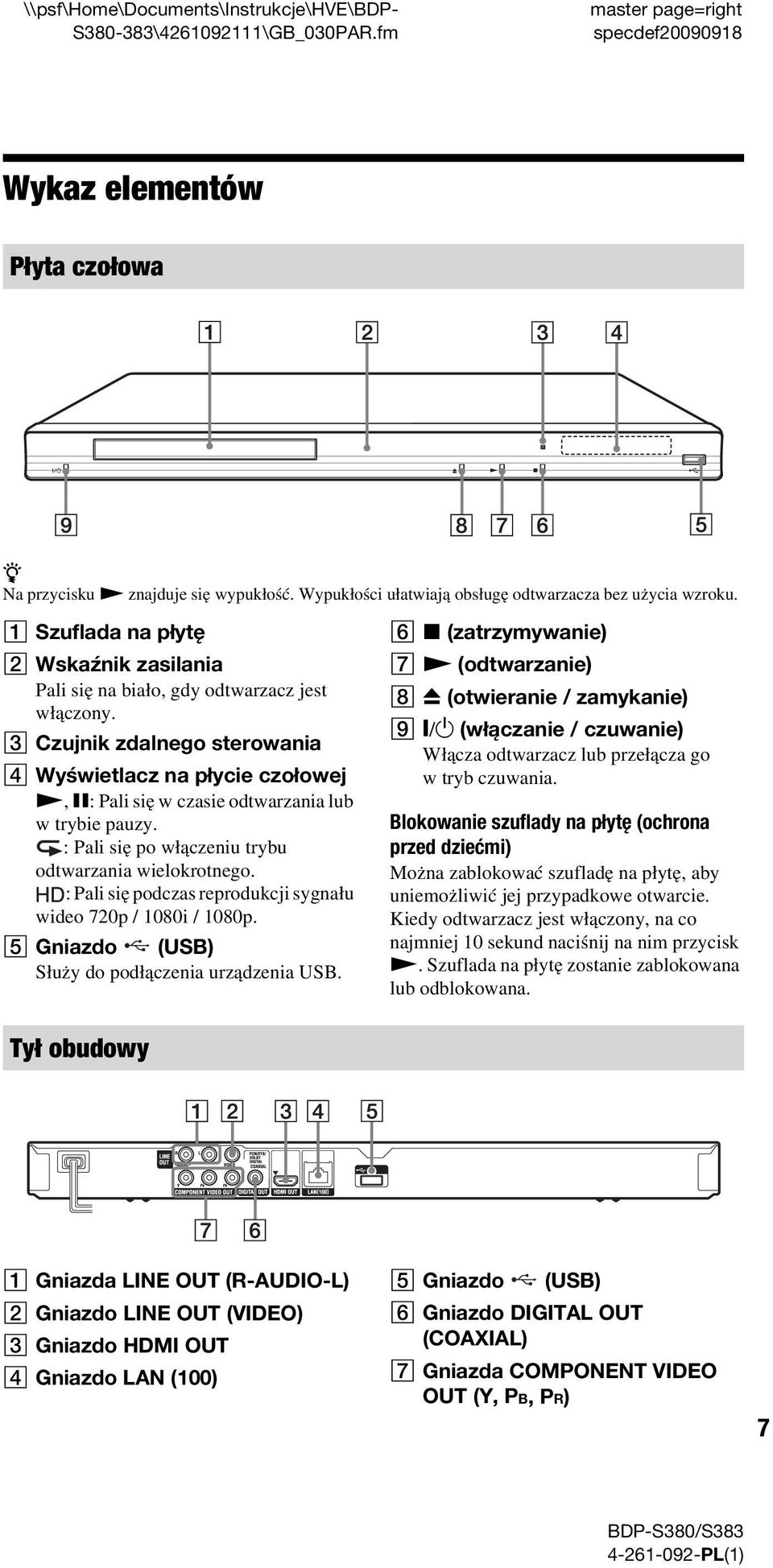 C Czujnik zdalnego sterowania D Wyświetlacz na płycie czołowej N, X: Pali się w czasie odtwarzania lub w trybie pauzy. : Pali się po włączeniu trybu odtwarzania wielokrotnego.