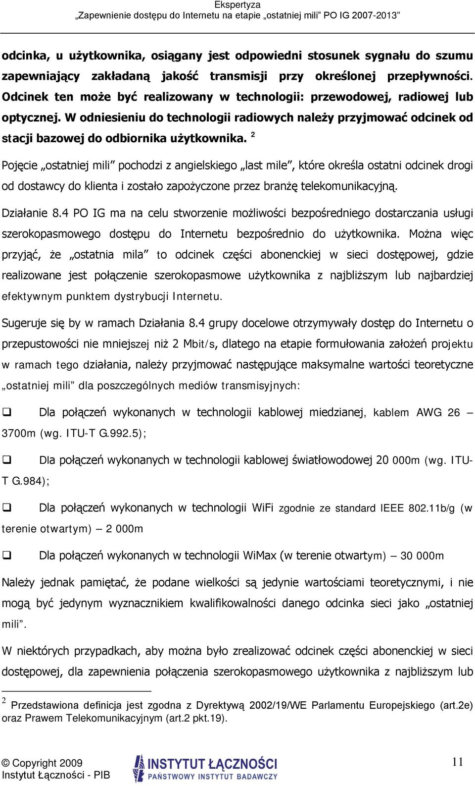 2 Pojęcie ostatniej mili pochodzi z angielskiego last mile, które określa ostatni odcinek drogi od dostawcy do klienta i zostało zapożyczone przez branżę telekomunikacyjną. Działanie 8.