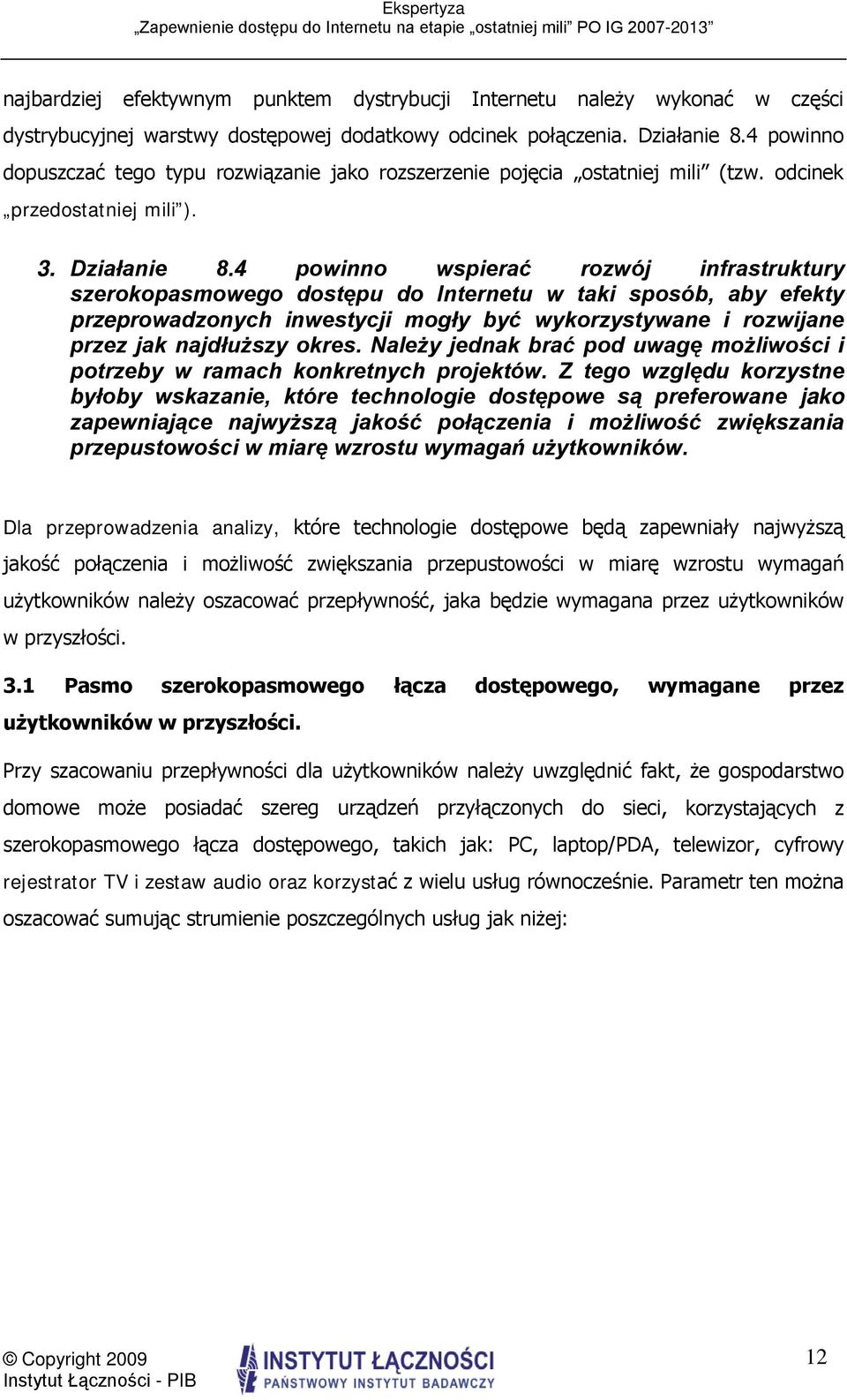 4 powinno wspierać rozwój infrastruktury szerokopasmowego dostępu do Internetu w taki sposób, aby efekty przeprowadzonych inwestycji mogły być wykorzystywane i rozwijane przez jak najdłuższy okres.