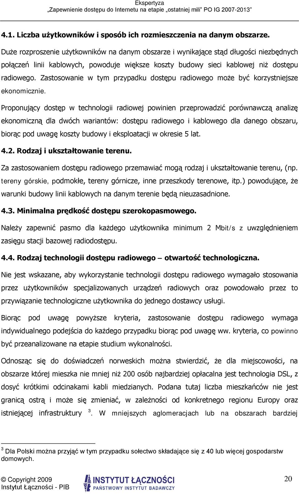 Zastosowanie w tym przypadku dostępu radiowego może być korzystniejsze ekonomicznie.