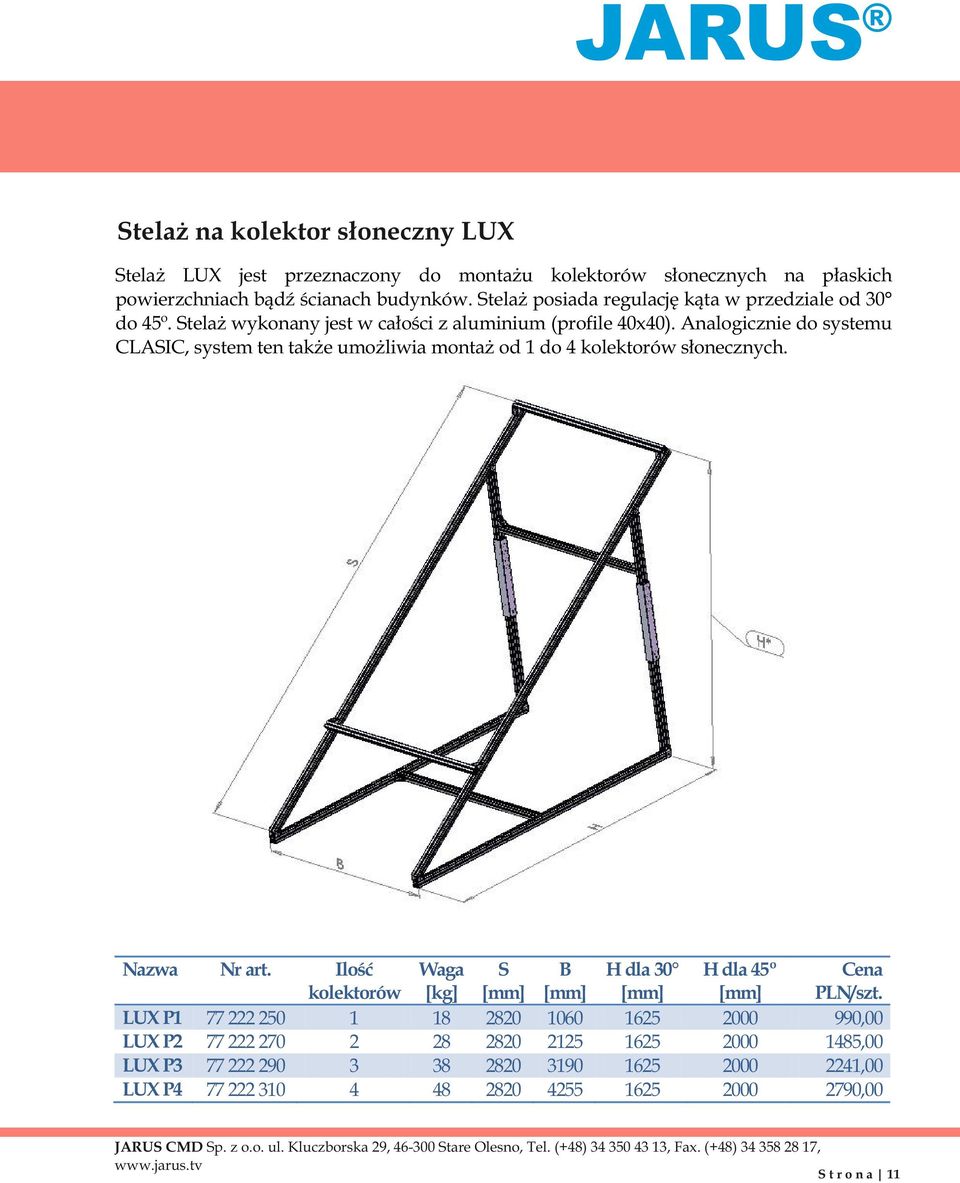 Analogicznie do systemu CLASIC, system ten także umożliwia montaż od 1 do 4 kolektorów słonecznych.