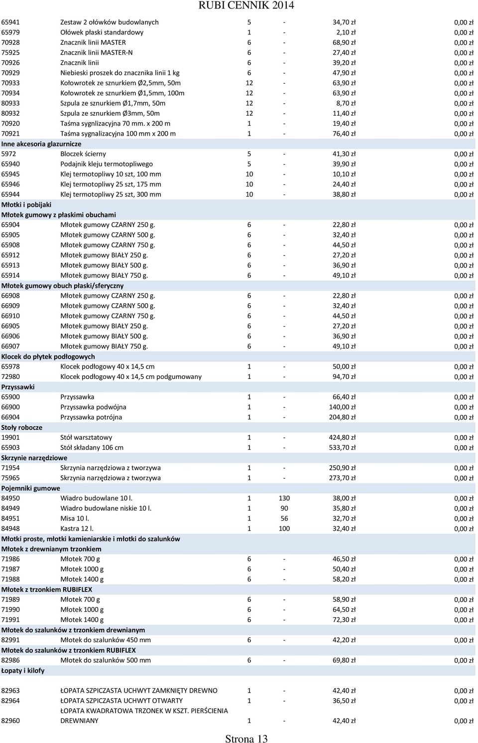 Ø1,5mm, 100m 12-63,90 zł 0,00 zł 80933 Szpula ze sznurkiem Ø1,7mm, 50m 12-8,70 zł 0,00 zł 80932 Szpula ze sznurkiem Ø3mm, 50m 12-11,40 zł 0,00 zł 70920 Taśma sygnlizacyjna 70 mm.