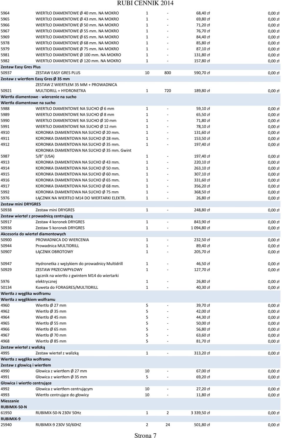 NA MOKRO 1-85,80 zł 0,00 zł 5979 WIERTŁO DIAMENTOWE Ø 75 mm. NA MOKRO 1-87,10 zł 0,00 zł 5981 WIERTŁO DIAMENTOWE Ø 100 mm. NA MOKRO 1-131,80 zł 0,00 zł 5982 WIERTŁO DIAMENTOWE Ø 120 mm.