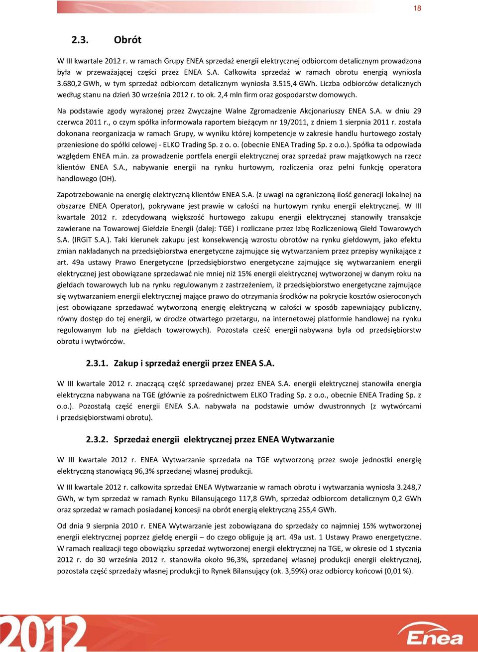 Na podstawie zgody wyrażonej przez Zwyczajne Walne Zgromadzenie Ak