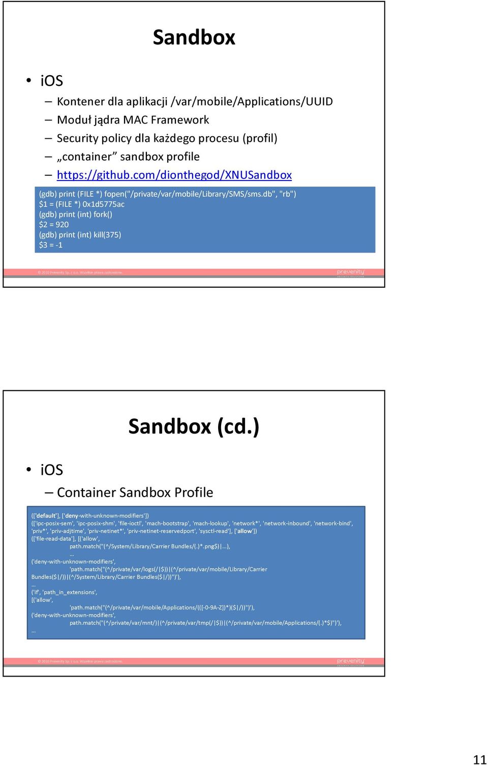 db", "rb") $1 = (FILE *) 0x1d5775ac (gdb) print (int) fork() $2 = 920 (gdb) print (int) kill(375) $3 = -1 ios Sandbox (cd.