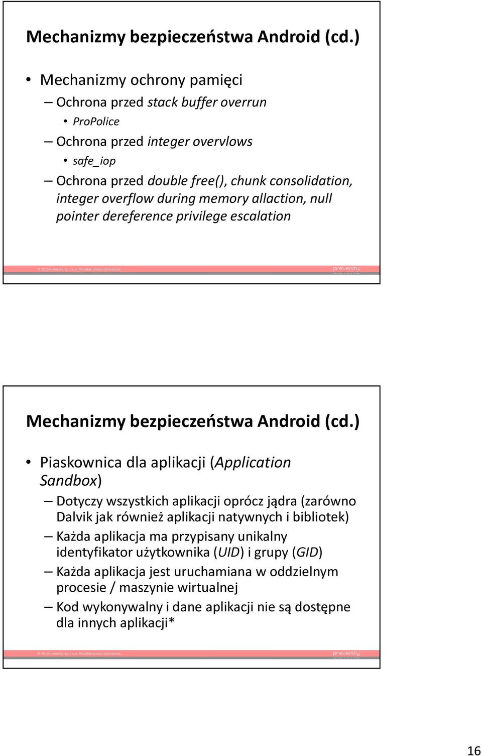 overflow during memory allaction, null pointer dereference privilege escalation ) Piaskownica dla aplikacji (Application Sandbox) Dotyczy wszystkich aplikacji oprócz jądra