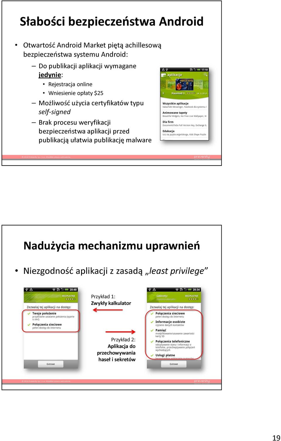 procesu weryfikacji bezpieczeństwa aplikacji przed publikacją ułatwia publikację malware Nadużycia mechanizmu uprawnień