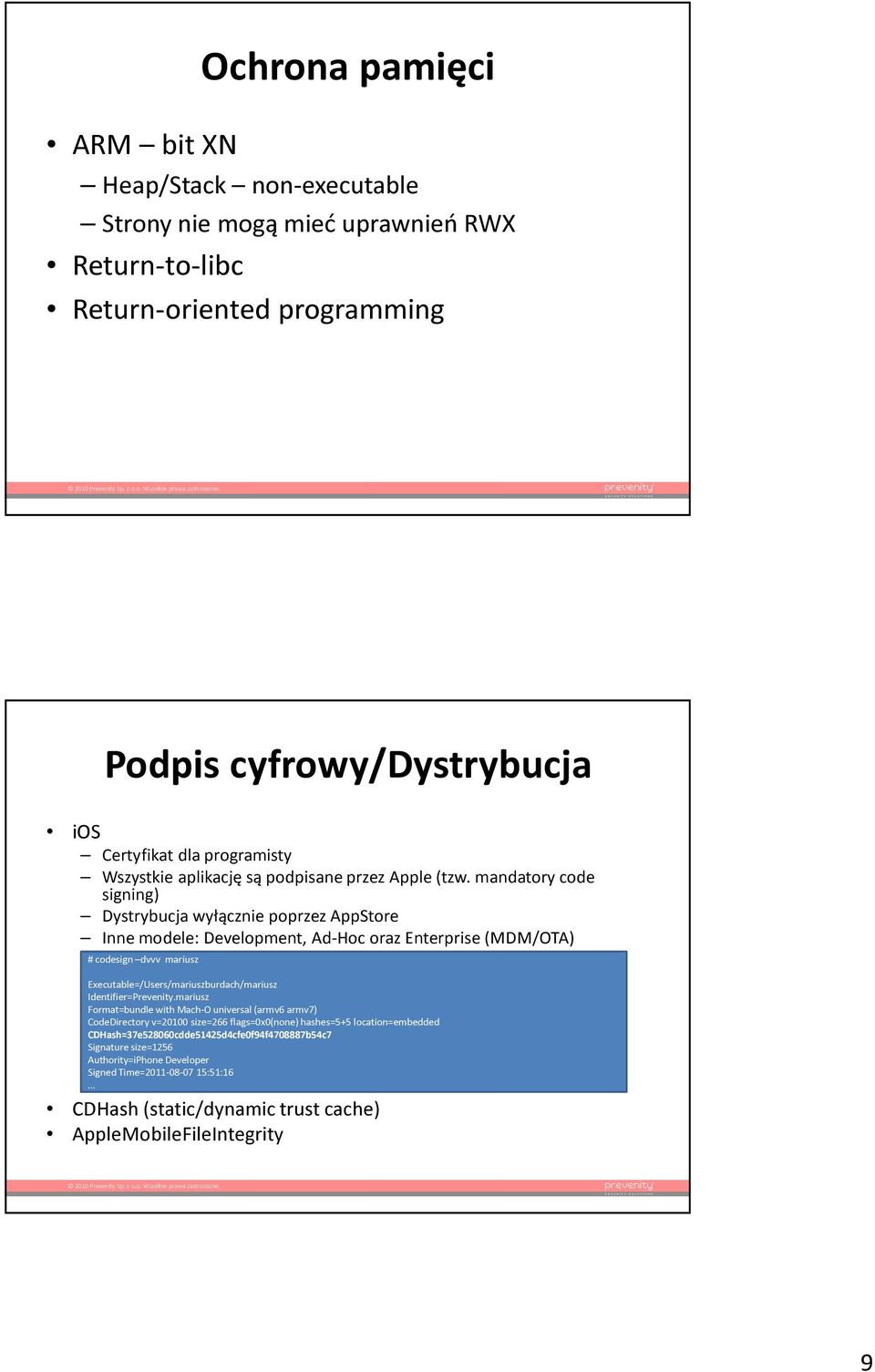 mandatory code signing) Dystrybucja wyłącznie poprzez AppStore Inne modele: Development, Ad-Hoc oraz Enterprise (MDM/OTA) # codesign dvvv mariusz Executable=/Users/mariuszburdach/mariusz