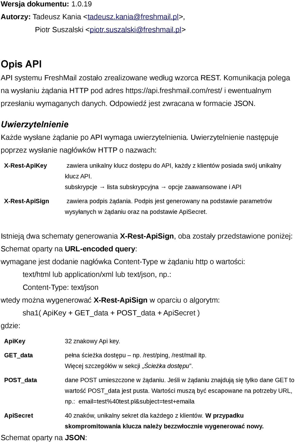 Uwierzytelnienie Każde wysłane żądanie po API wymaga uwierzytelnienia.