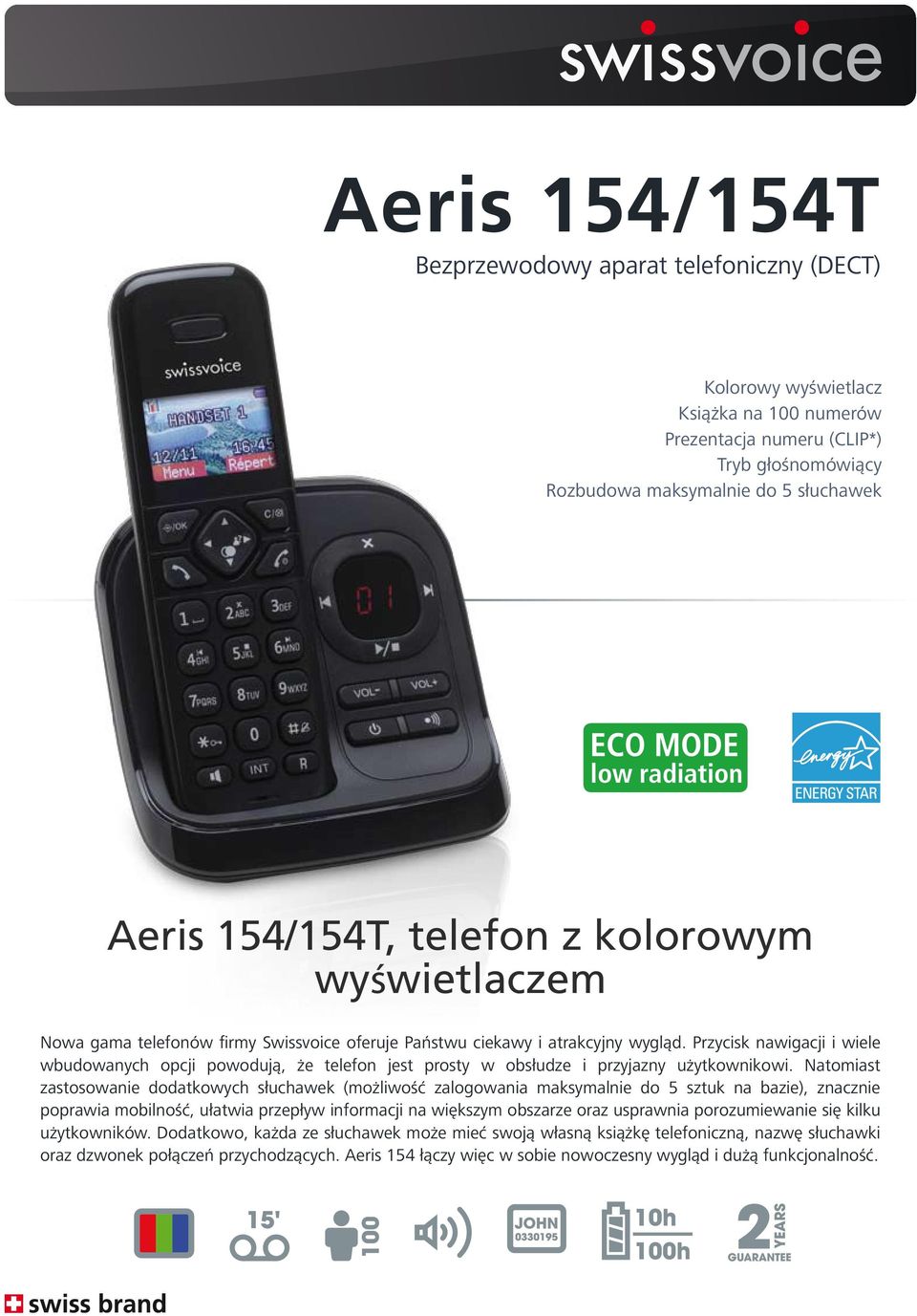 Przycisk nawigacji i wiele wbudowanych opcji powodują, że telefon jest prosty w obsłudze i przyjazny użytkownikowi.