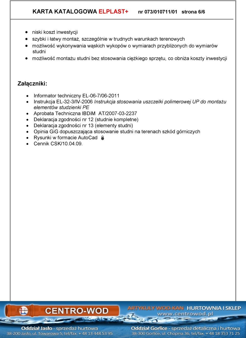 Instrukcja EL-32-3/IV-2006 Instrukcja stosowania uszczelki polimerowej UP do montażu elementów studzienki PE Aprobata Techniczna IBDiM AT/2007-03-2237 Deklaracja zgodności nr 12