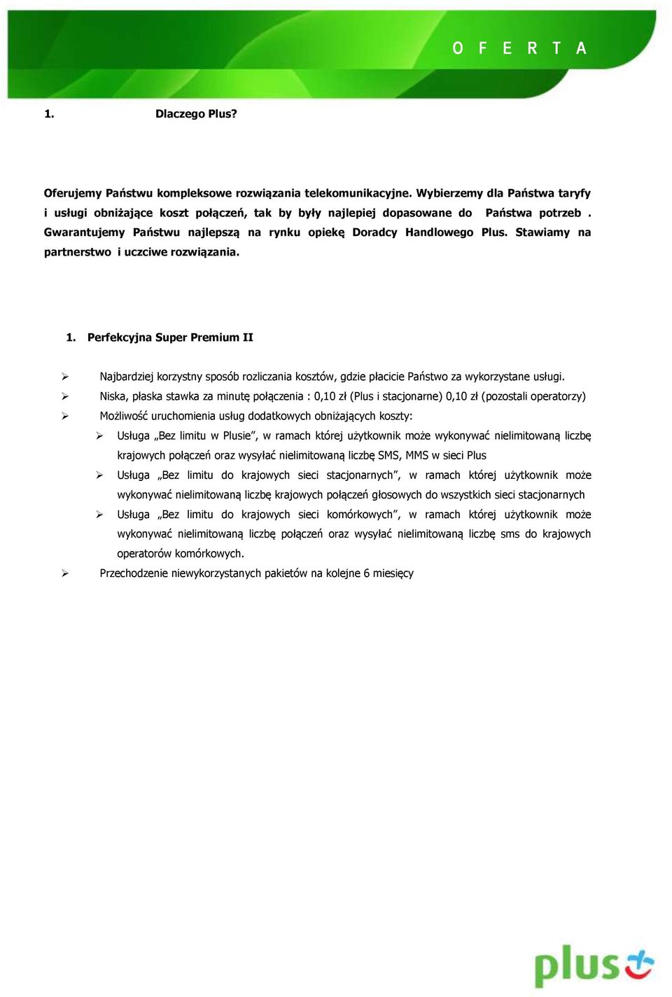 Super Premium II Najbardziej korzystny sposób rozliczania kosztów, gdzie płacicie Państwo za wykorzystane usługi.