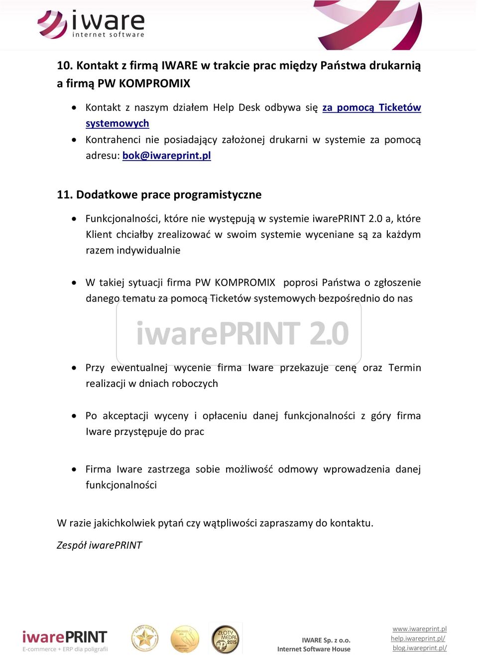 0 a, które Klient chciałby zrealizowad w swoim systemie wyceniane są za każdym razem indywidualnie W takiej sytuacji firma PW KOMPROMIX poprosi Paostwa o zgłoszenie danego tematu za pomocą Ticketów