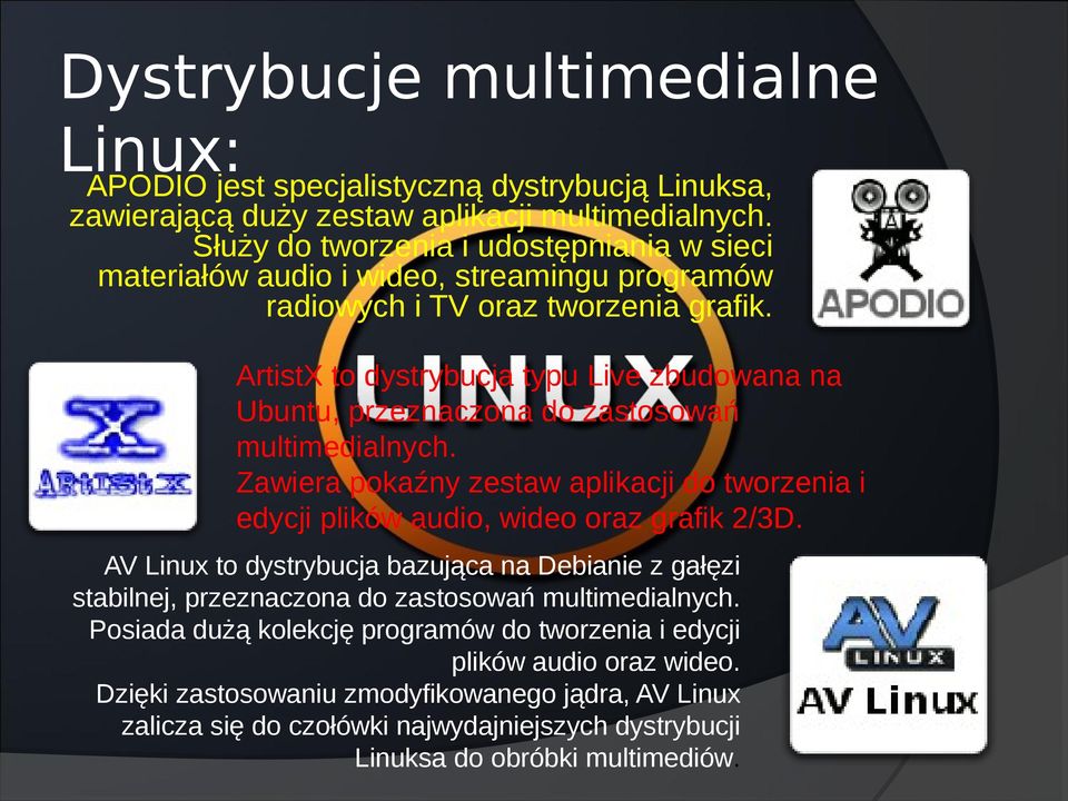 ArtistX to dystrybucja typu Live zbudowana na Ubuntu, przeznaczona do zastosowań multimedialnych. Zawiera pokaźny zestaw aplikacji do tworzenia i edycji plików audio, wideo oraz grafik 2/3D.