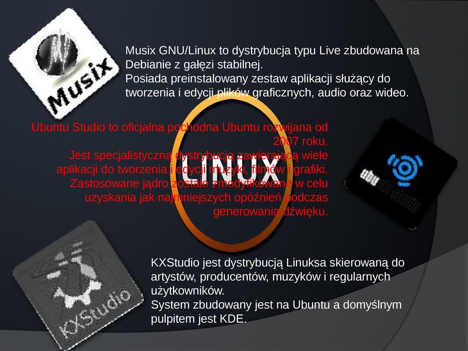 Ubuntu Studio to oficjalna pochodna Ubuntu rozwijana od 2007 roku.