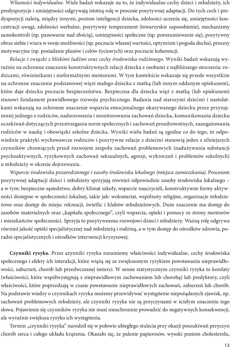 usposobienie), mechanizmy samokontroli (np. panowanie nad złością), umiejętności społeczne (np. porozumiewanie się), pozytywny obraz siebie i wiara w swoje możliwości (np.