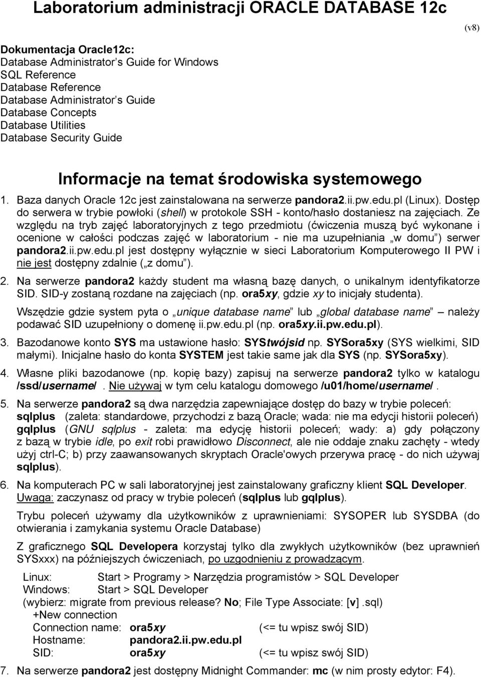 Dostęp do serwera w trybie powłoki (shell) w protokole SSH - konto/hasło dostaniesz na zajęciach.