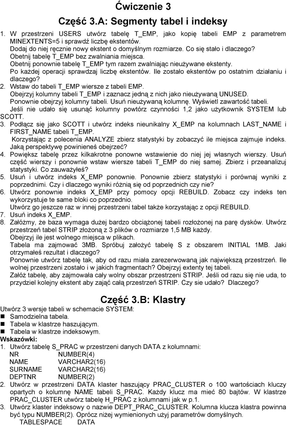 Po każdej operacji sprawdzaj liczbę ekstentów. Ile zostało ekstentów po ostatnim działaniu i dlaczego? 2. Wstaw do tabeli T_EMP wiersze z tabeli EMP.